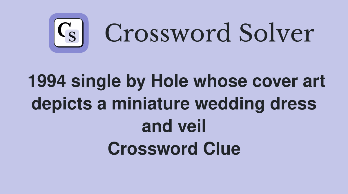 1994 single by Hole whose cover art depicts a miniature wedding dress and veil Crossword Clue